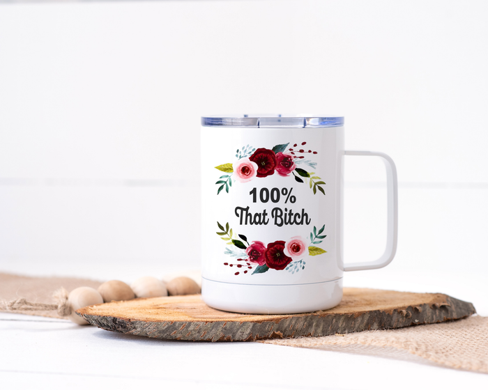 100% That Bitch Stainless Steel Travel Mug - Floral Delicate and Fancy